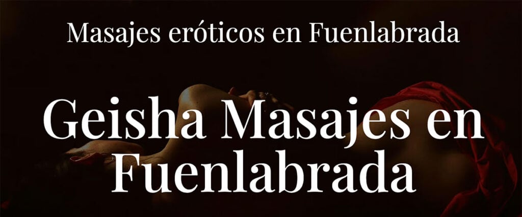 Masaje erótico en Fuenlabrada: Geisha Masajes